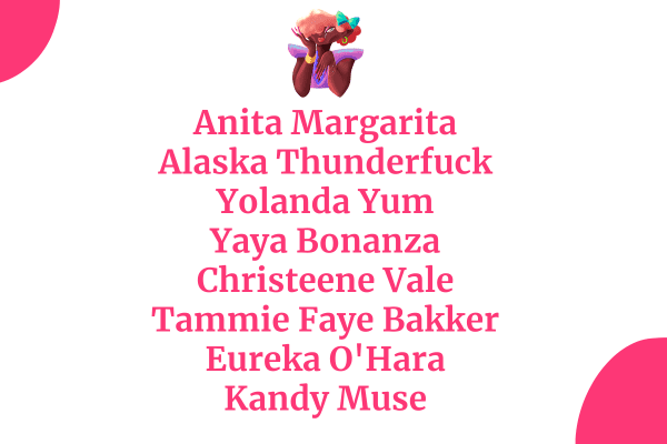 8 drag names with a nice graphic shown including names like kandy muse and anita margarita and yolanda yum